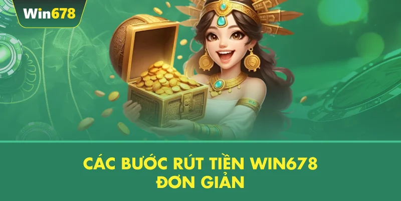 Các Bước Rút Tiền WIN678 Đơn Giản