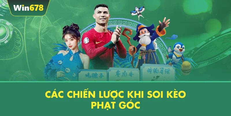 Các Chiến Lược Khi Soi Kèo Phạt Góc