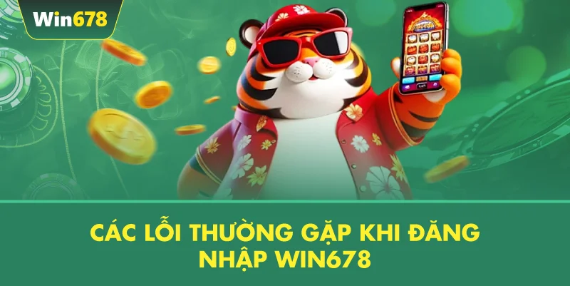 Các Lỗi Thường Gặp Khi Đăng Nhập WIN678