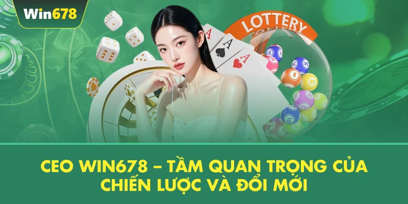CEO WIN678 – Tầm Quan Trọng Của Chiến Lược Và Đổi Mới