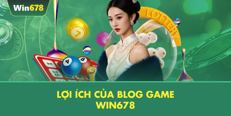 Lợi Ích Của Blog Game WIN678