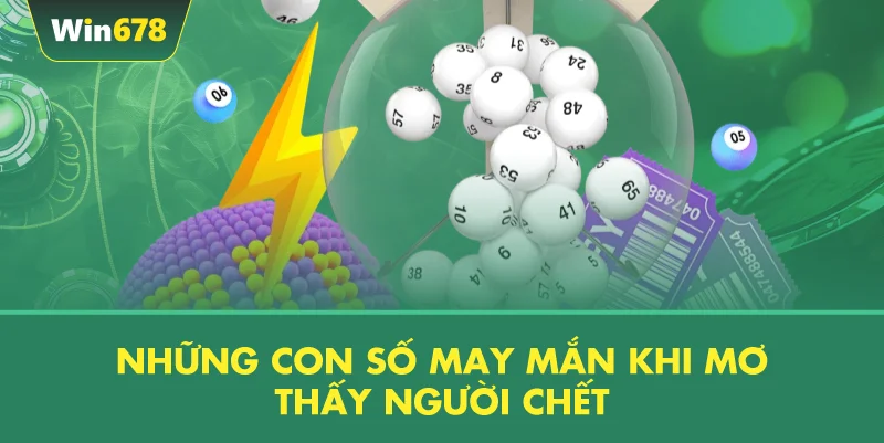 Những Con Số May Mắn Khi Mơ Thấy Người Chết