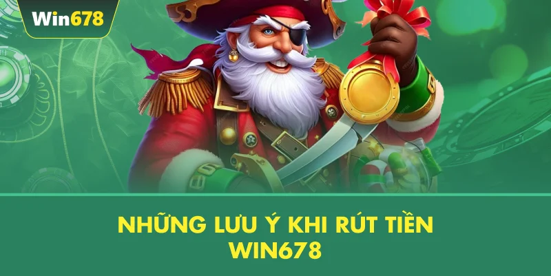 Những Lưu Ý Khi Rút Tiền WIN678
