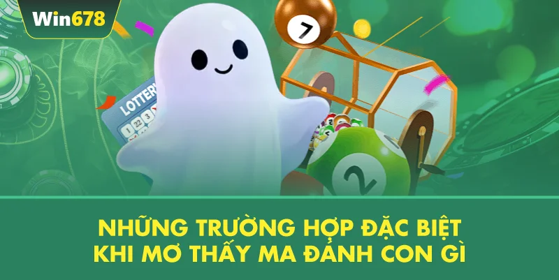 Những Trường Hợp Đặc Biệt Khi Mơ Thấy Ma Đánh Con Gì