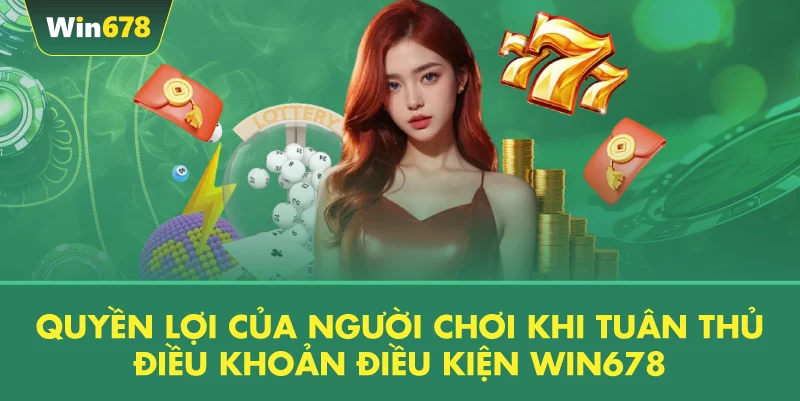 Quyền Lợi Của Người Chơi Khi Tuân Thủ Điều Khoản Điều Kiện WIN678