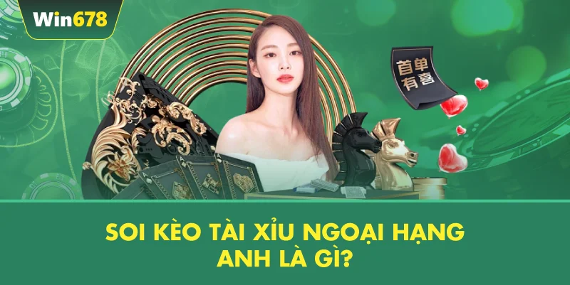 Soi Kèo Tài Xỉu Ngoại Hạng Anh Là Gì?