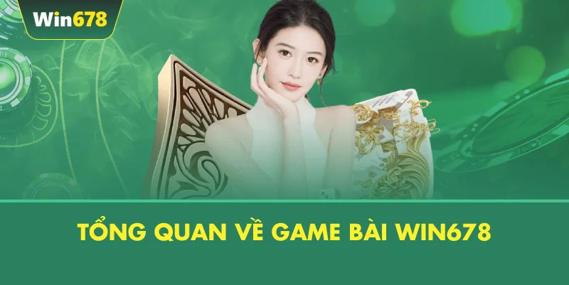 Tổng Quan Về Game Bài WIN678