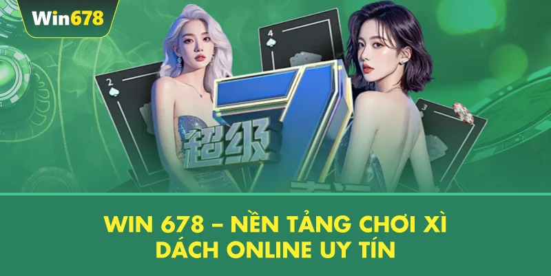 WIN 678 – Nền Tảng Chơi Xì Dách Online Uy Tín