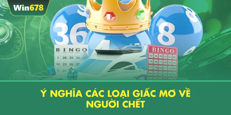 Ý Nghĩa Các Loại Giấc Mơ Về Người Chết